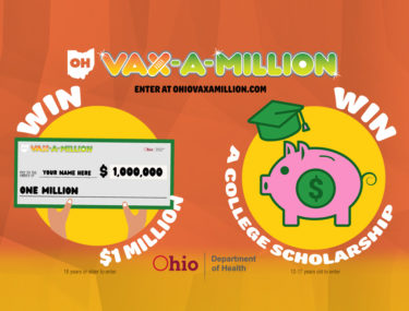 Ohio Vax-a-Million: Get Vaccinated for a Chance at $1M Prize or Full-Ride College Scholarship